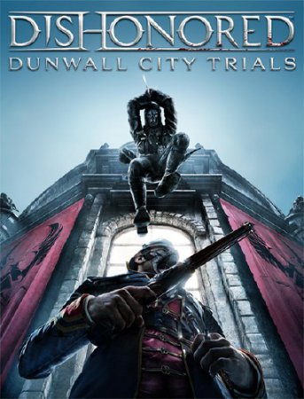 Dishonored: Dunwall City Trials [2012/MULTI7/RUS/Add-on/Repack]